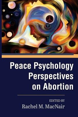 Peace Psychology Perspectives on Abortion by Macnair, Rachel M.