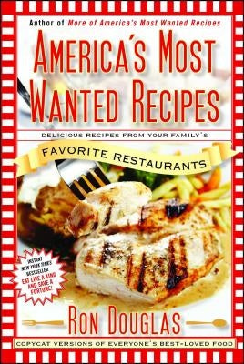 America's Most Wanted Recipes: Delicious Recipes from Your Family's Favorite Restaurants by Douglas, Ron