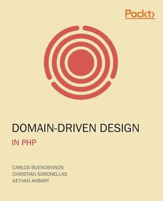 Domain-Driven Design in PHP: A Highly Practical Guide by Buenosvinos, Carlos