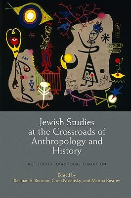 Jewish Studies at the Crossroads of Anthropology and History: Authority, Diaspora, Tradition by Boustan, Ra'anan S.