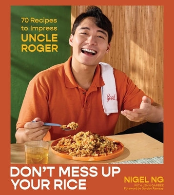 Don't Mess Up Your Rice: 70 Recipes to Impress Uncle Roger (a Cookbook) by Ng, Nigel