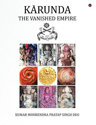 Karunda: The Vanished Empire by Singh Deo, Kumar Mihirendra Pratap