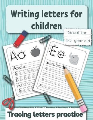 Writing letters for children: Tracing letters practice for preschoolers and kindergarten. Great fo 4 -5 year old. by Perelmuter, Inna