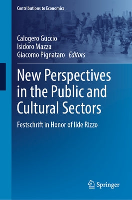 New Perspectives in the Public and Cultural Sectors: Festschrift in Honor of Ilde Rizzo by Guccio, Calogero