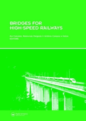 Bridges for High-Speed Railways: Revised Papers from the Workshop, Porto, Portugal, 3 - 4 June 2004 by Calcada, Rui