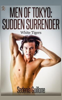 Men of Tokyo: Sudden Surrender: White Tigers, Book Two by Guillone, Sedonia