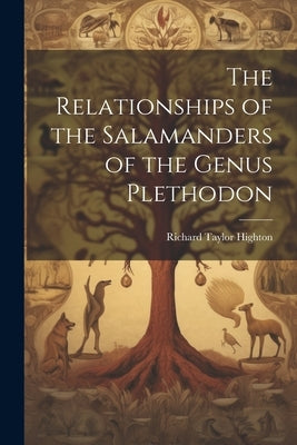 The Relationships of the Salamanders of the Genus Plethodon by Highton, Richard Taylor