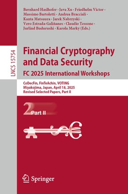 Financial Cryptography and Data Security. FC 2025 International Workshops: Codecfin, Finteachin, Voting, Miyakojima, Japan, April 18, 2025, Revised Se by Haslhofer, Bernhard