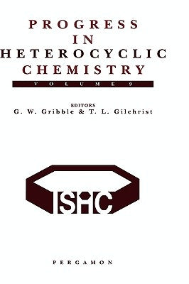 Progress in Heterocyclic Chemistry: A Critical Review of the 1996 Literature Preceded by Two Chapters on Current Heterocyclic Topics Volume 9 by Gilchrist, Thomas L.