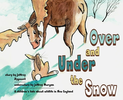 Under and Over the Snow: A children's tale about wildlife in New England by Zygmont, Jeffrey