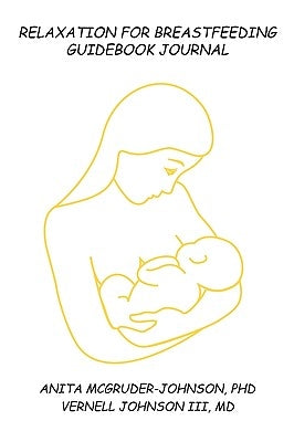 Relaxation For Breastfeeding!: A Guidebook Journal by Anita McGruder-Johnson