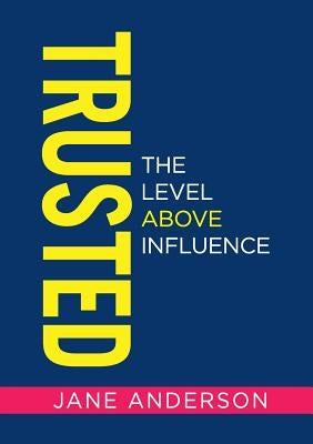 Trusted: The Level Above Influence by Anderson, Jane E.