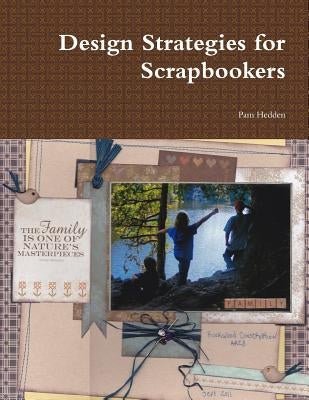 Design Strategies for Scrapbookers by Hedden, Pam