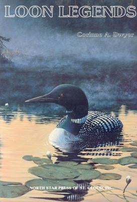 Loon Legends: A Collection of Tales Based on Legends by Dwyer, Corinne a.