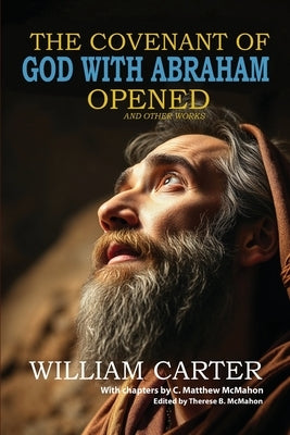 The Covenant of God with Abraham Opened and Other Works by McMahon, C. Matthew
