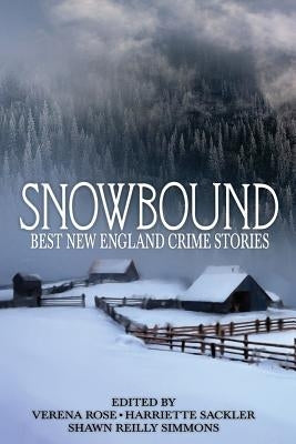 Snowbound: Best New England Crime Stories 2017 by Simmons, Shawn Reilly