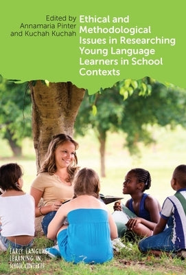 Ethical and Methodological Issues in Researching Young Language Learners in School Contexts by Pinter, Annamaria