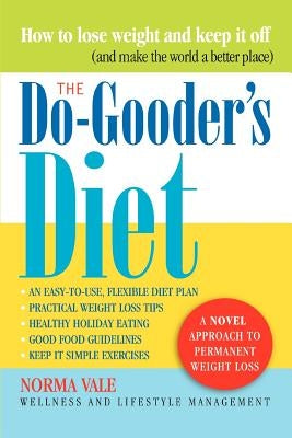 The Do-Gooder's Diet: A Novel Approach to Permanent Weight Loss (and How to Make the World a Better Place) by Vale, Norma
