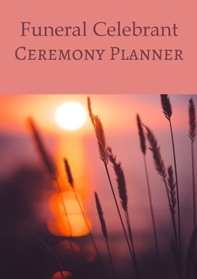 Funeral Celebrant Ceremony Planner by Robinson, Veronika Sophia
