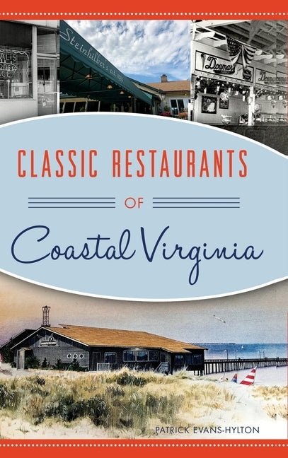 Classic Restaurants of Coastal Virginia by Evans-Hylton, Patrick