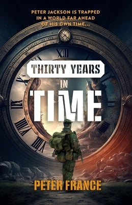 Thirty Years in Time: Peter Jackson is trapped in a world far ahead of his own time... by France, Peter