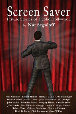 Screen Saver: Private Stories of Public Hollywood by Segaloff, Nat