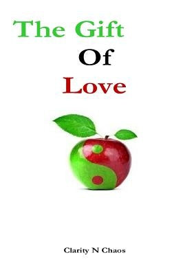 The Gift of Love by Chaos, Clarity N.