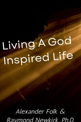 Living a God Inspired Life by Folk, Alexander