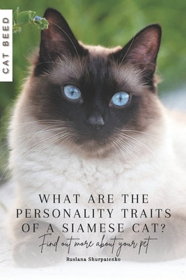 What are the personality traits of a Siamese cat?: Find out more about your pet by Shurpatenko, Ruslana