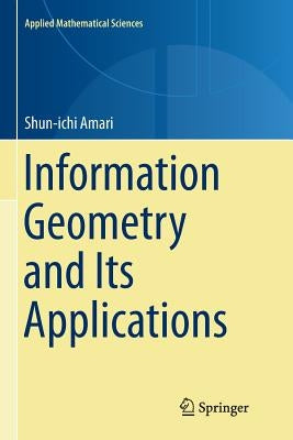 Information Geometry and Its Applications by Amari, Shun-Ichi