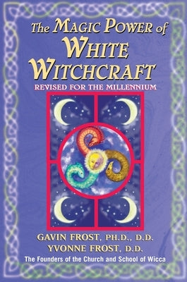 Magic Power of White Witchcraft: Revised for the New Millennium by Frost, Gavin