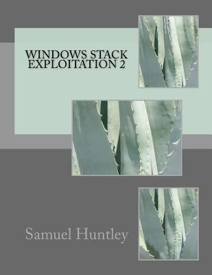 Windows Stack Exploitation 2 by Huntley, Samuel