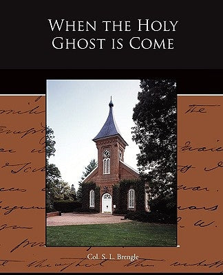 When the Holy Ghost is Come by Brengle, Col S. L.