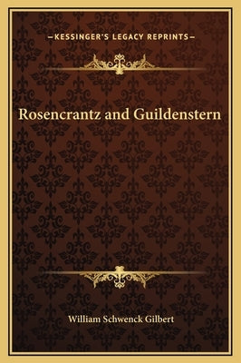 Rosencrantz and Guildenstern by Gilbert, William Schwenck