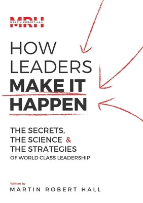 How Leaders Make It Happen by Robert Hall, Martin