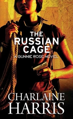 The Russian Cage: Gunnie Rose by Harris, Charlaine