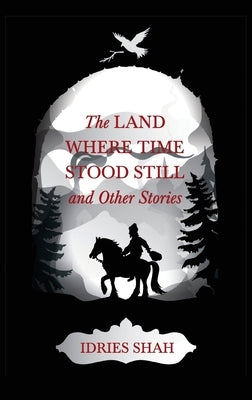 World Tales V: The Land Where Time Stood Still And Other Stories by Shah, Idries