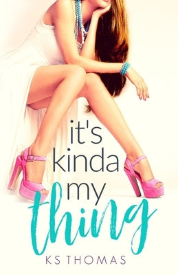 It's Kinda My Thing by Thomas, K. S.