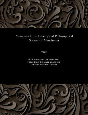 Memoirs of the Literary and Philosophical Society of Manchester by Various