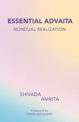 Essential Advaita: Nondual Realization by Amrita, Shivada