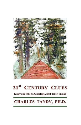 21st Century Clues: Essays in Ethics, Ontology, and Time Travel by Tandy, Charles