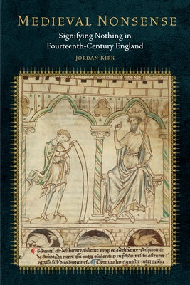 Medieval Nonsense: Signifying Nothing in Fourteenth-Century England by Kirk, Jordan