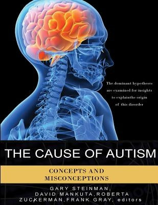 The Cause of Autism - Concepts and Misconceptions by Steinman, Gary