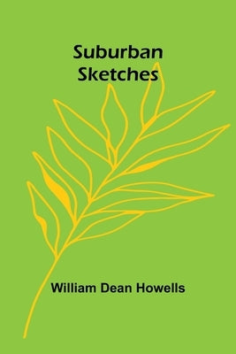 Suburban Sketches by Dean Howells, William