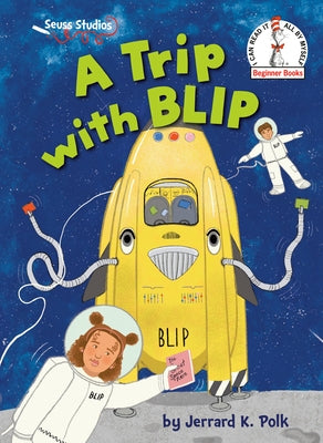 A Trip with Blip: A Seuss Studios Book by Polk, Jerrard K.