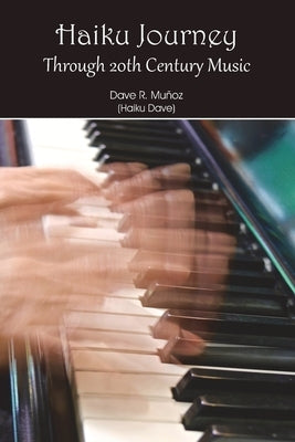 Haiku Journey Through 20th Century Music by Muñoz, Dave R.