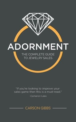 Adornment: The Complete Guide to Jewelry Sales by Gibbs, Carson B.