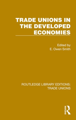 Trade Unions in the Developed Economies by Owen Smith, E.