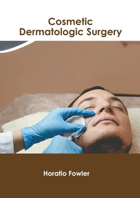 Cosmetic Dermatologic Surgery by Fowler, Horatio