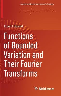 Functions of Bounded Variation and Their Fourier Transforms by Liflyand, Elijah
